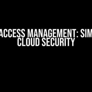 GCP IAM Access Management: Simplifying Cloud Security