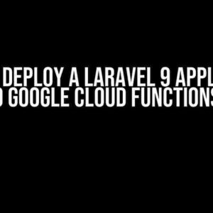 How to Deploy a Laravel 9 Application to Google Cloud Functions?