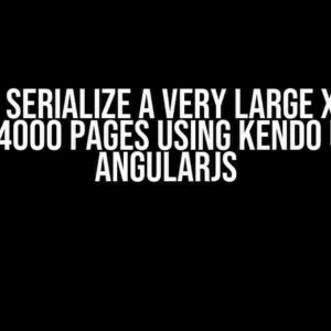 How to Serialize a Very Large XML Doc over 4000 Pages using Kendo UI for AngularJS