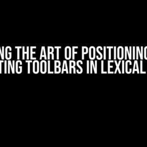 Mastering the Art of Positioning: A Guide to Floating Toolbars in Lexical Editors