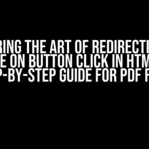 Mastering the Art of Redirecting to a Page on Button Click in HTML: A Step-by-Step Guide for PDF Files