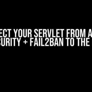 Protect Your Servlet from Abuse: ModSecurity + Fail2Ban to the Rescue!