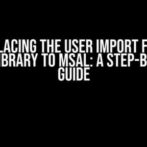 Replacing the user import from oidc-library to MSAL: A Step-by-Step Guide