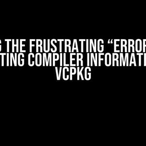 Solving the Frustrating “Error: While Detecting Compiler Information” in vcpkg