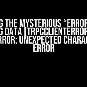 Solving the Mysterious “ERROR Error saving data [TRPCClientError: JSON Parse error: Unexpected character: B]” Error