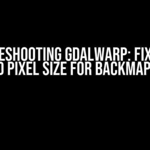 Troubleshooting GDALWarp: Fixing the “Invalid Pixel Size for Backmap” Error