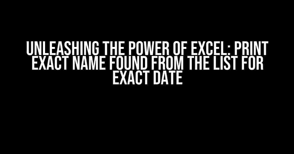 Unleashing the Power of Excel: Print Exact Name Found from the List for Exact Date