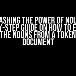 Unleashing the Power of Nouns: A Step-by-Step Guide on How to Extract All the Nouns from a Tokenized Document