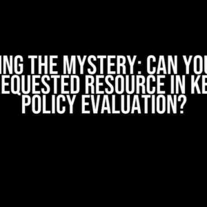 Unraveling the Mystery: Can You Get the Exact Requested Resource in Keycloak Policy Evaluation?