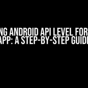 Upgrading Android API Level for Flutter App: A Step-by-Step Guide